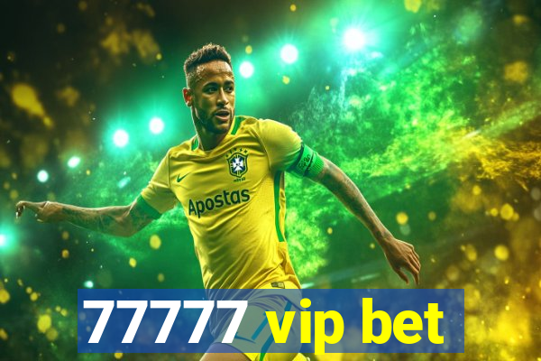 77777 vip bet